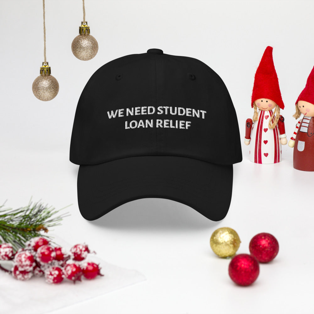 We Need Student Loan Relief hat / Dad hat