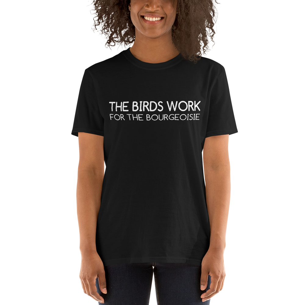 The Birds Work For The Bourgeoisie T-shirt / Short-Sleeve Unisex T-Shirt