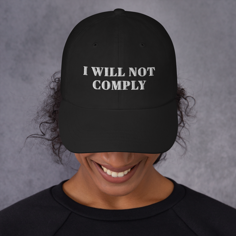 I Will Not Comply Hat / I Will Not Comply Dad hat