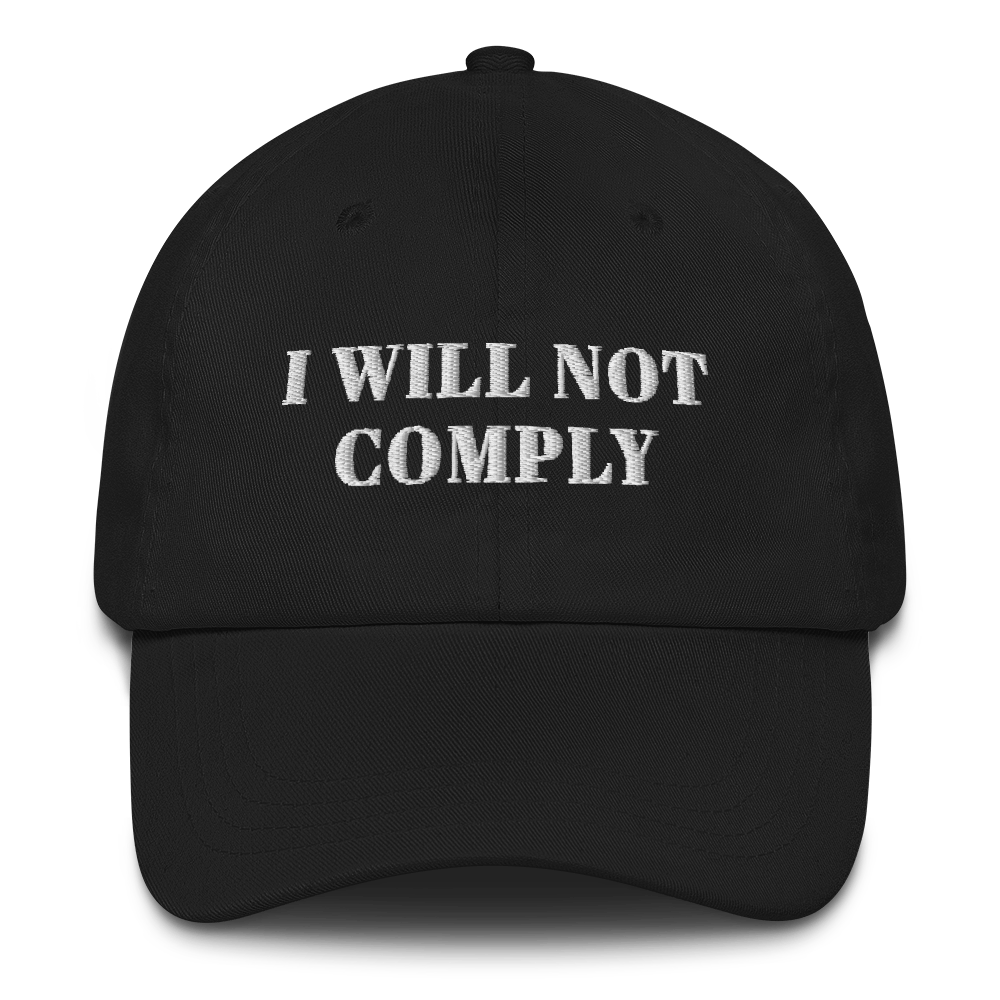 I Will Not Comply Hat / I Will Not Comply Dad hat