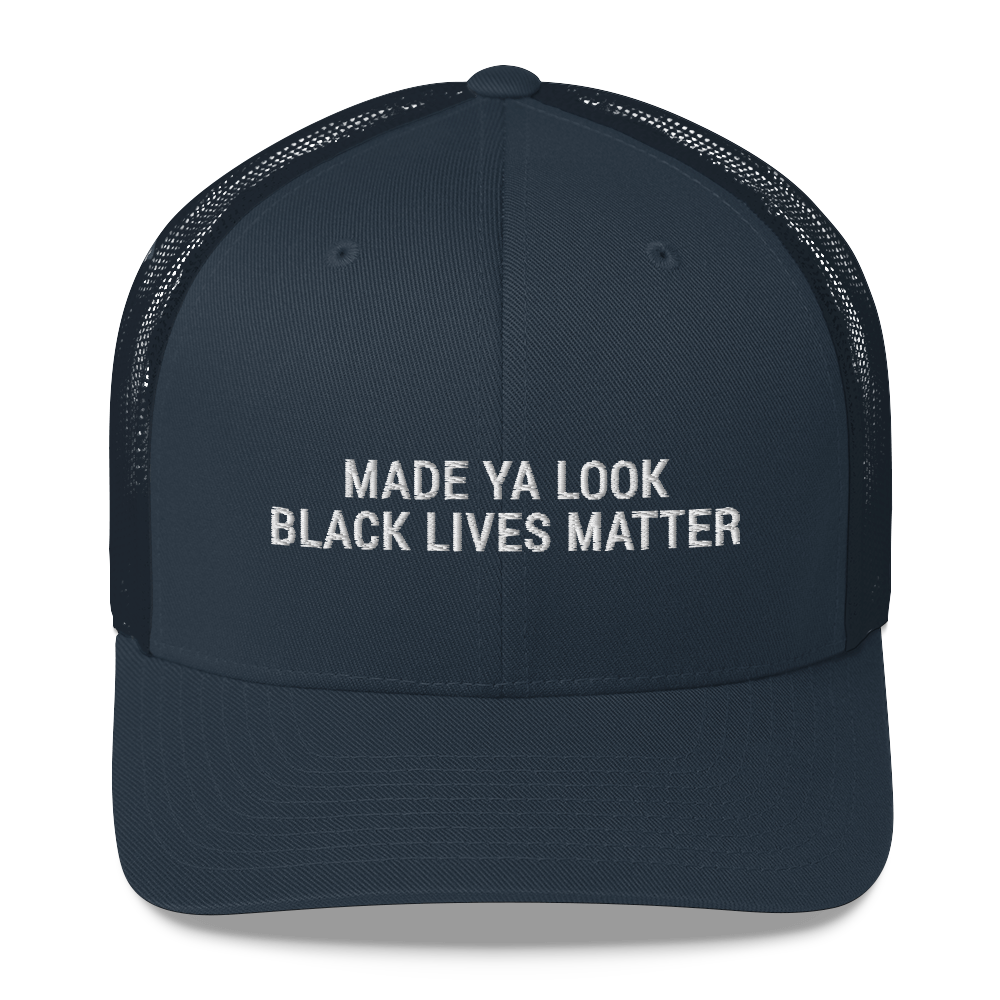 Made Ya Look Black Lives Matter hat / BLM Trucker Cap