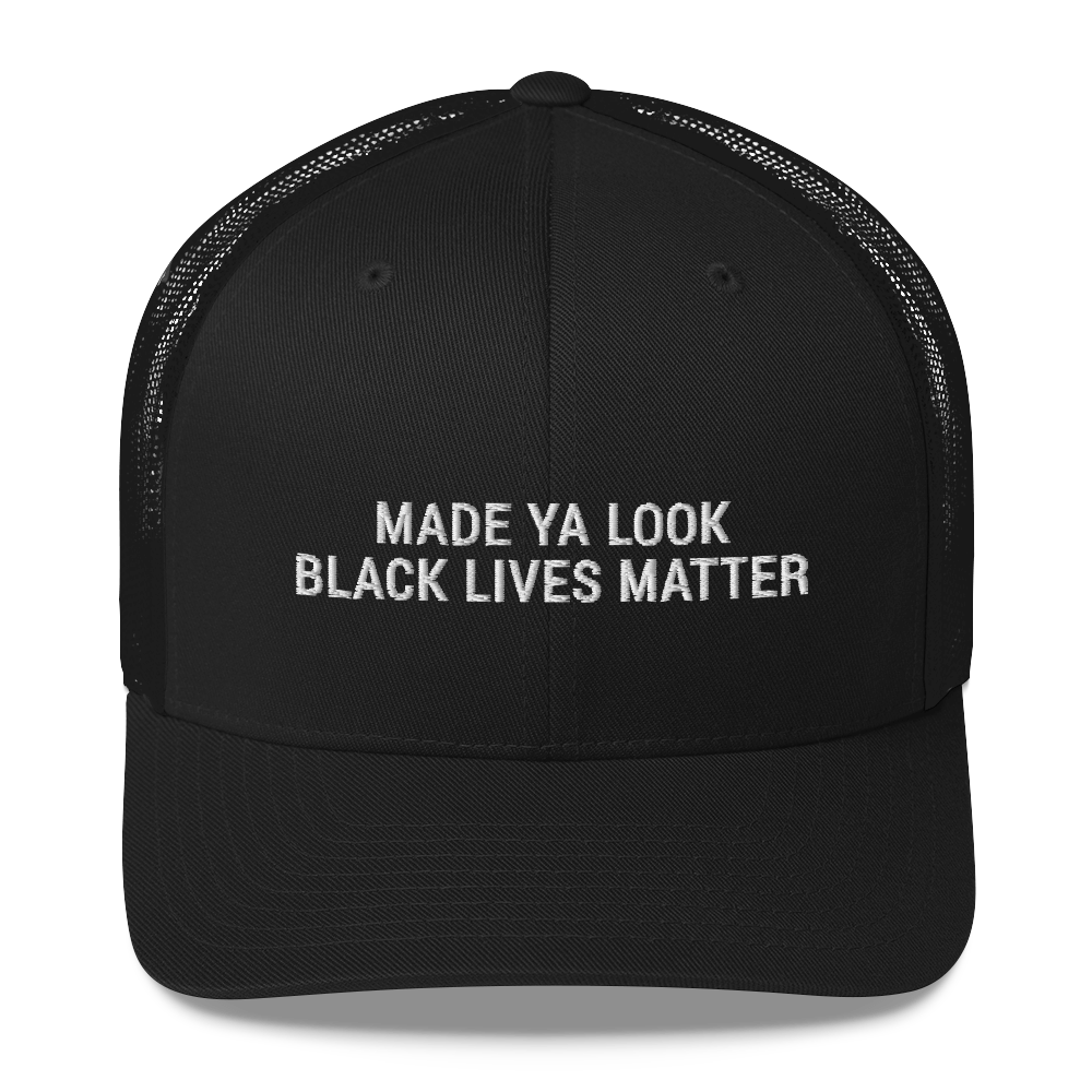 Made Ya Look Black Lives Matter hat / BLM Trucker Cap