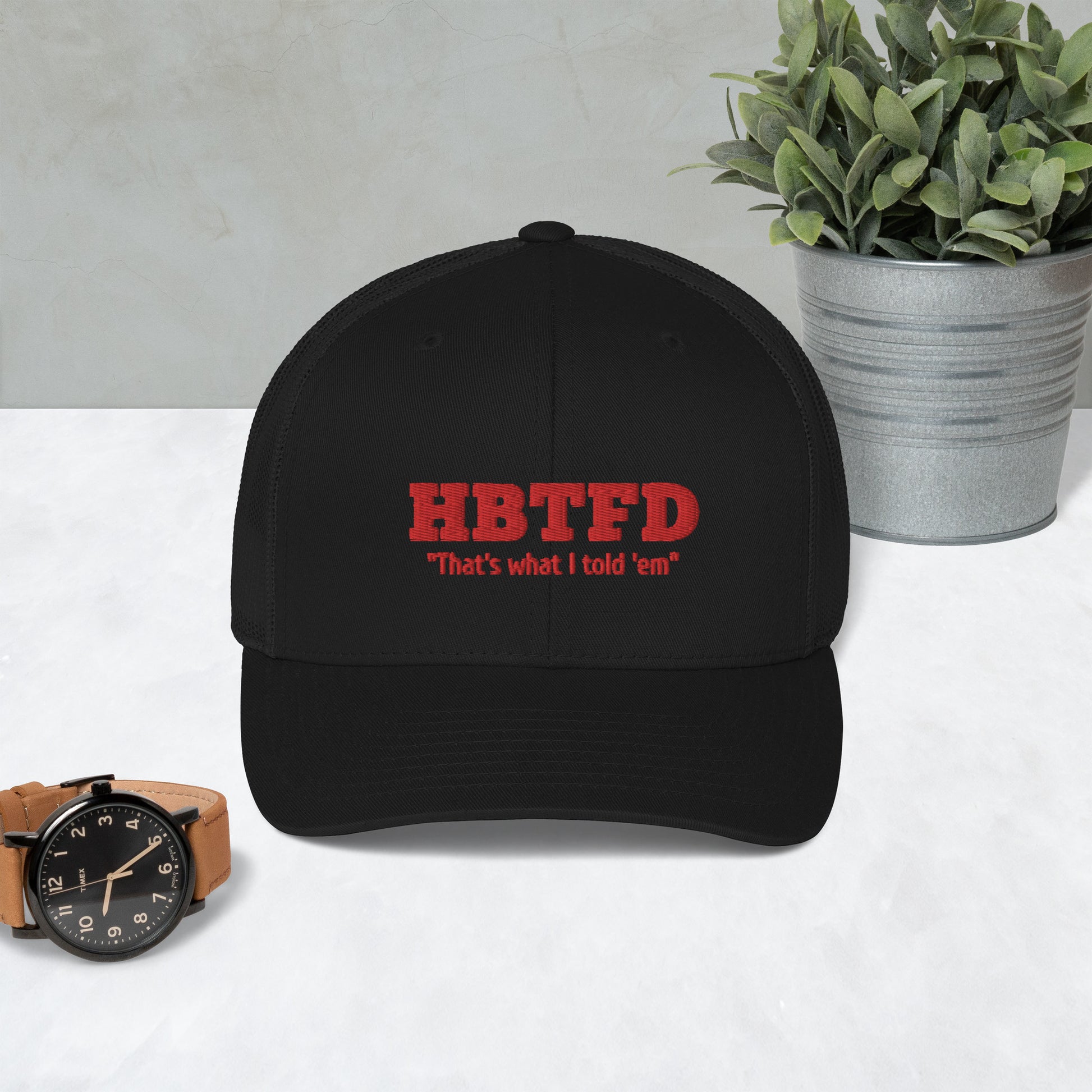 That’s what I told them! / HBTFD Hat / HBTFD Trucker Cap