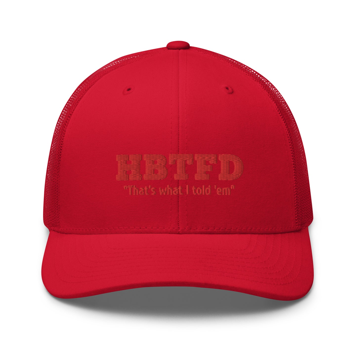 That’s what I told them! / HBTFD Hat / HBTFD Trucker Cap