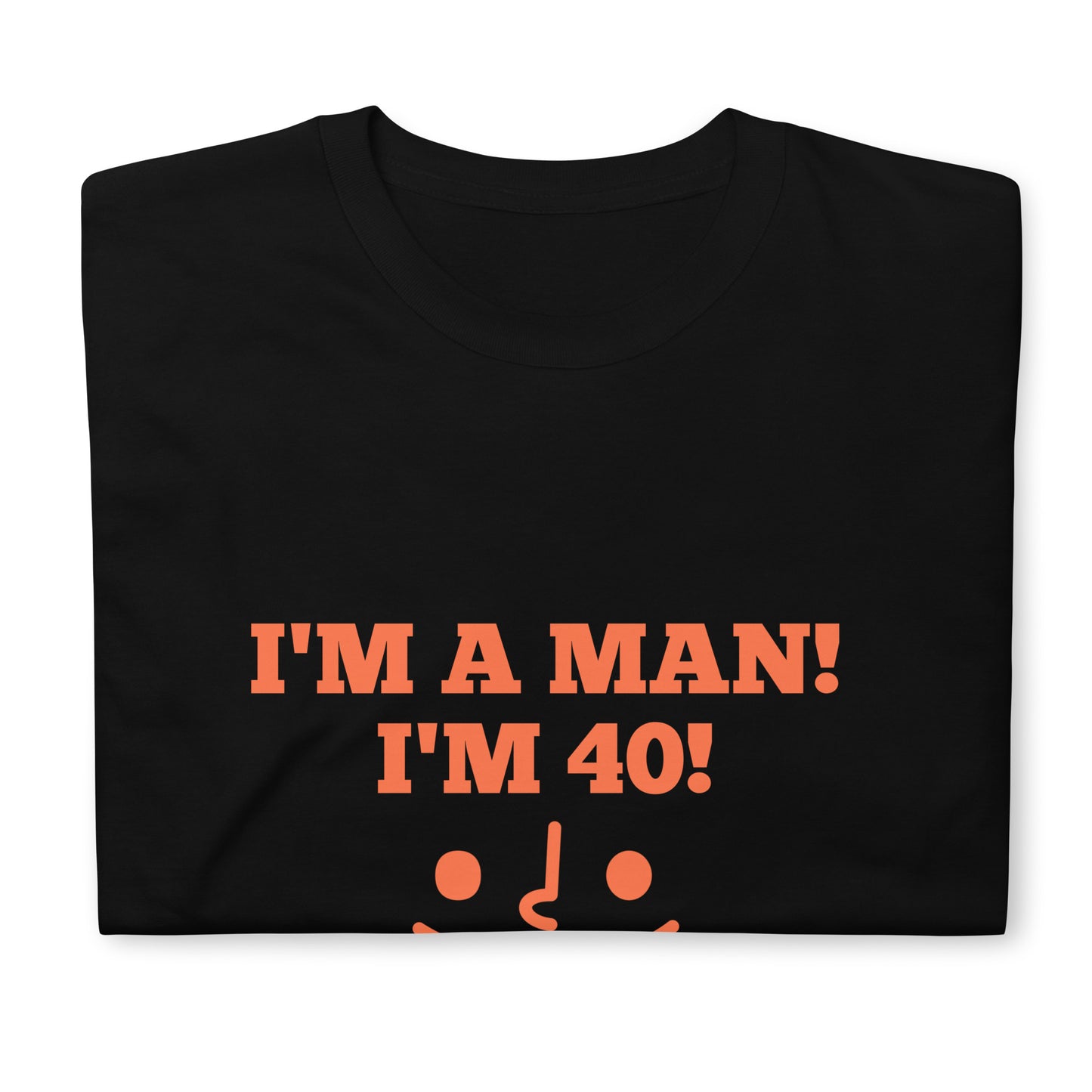 I'm a man I'm 40 T-Shirt  / M Gundy Short-Sleeve Unisex T-Shirt