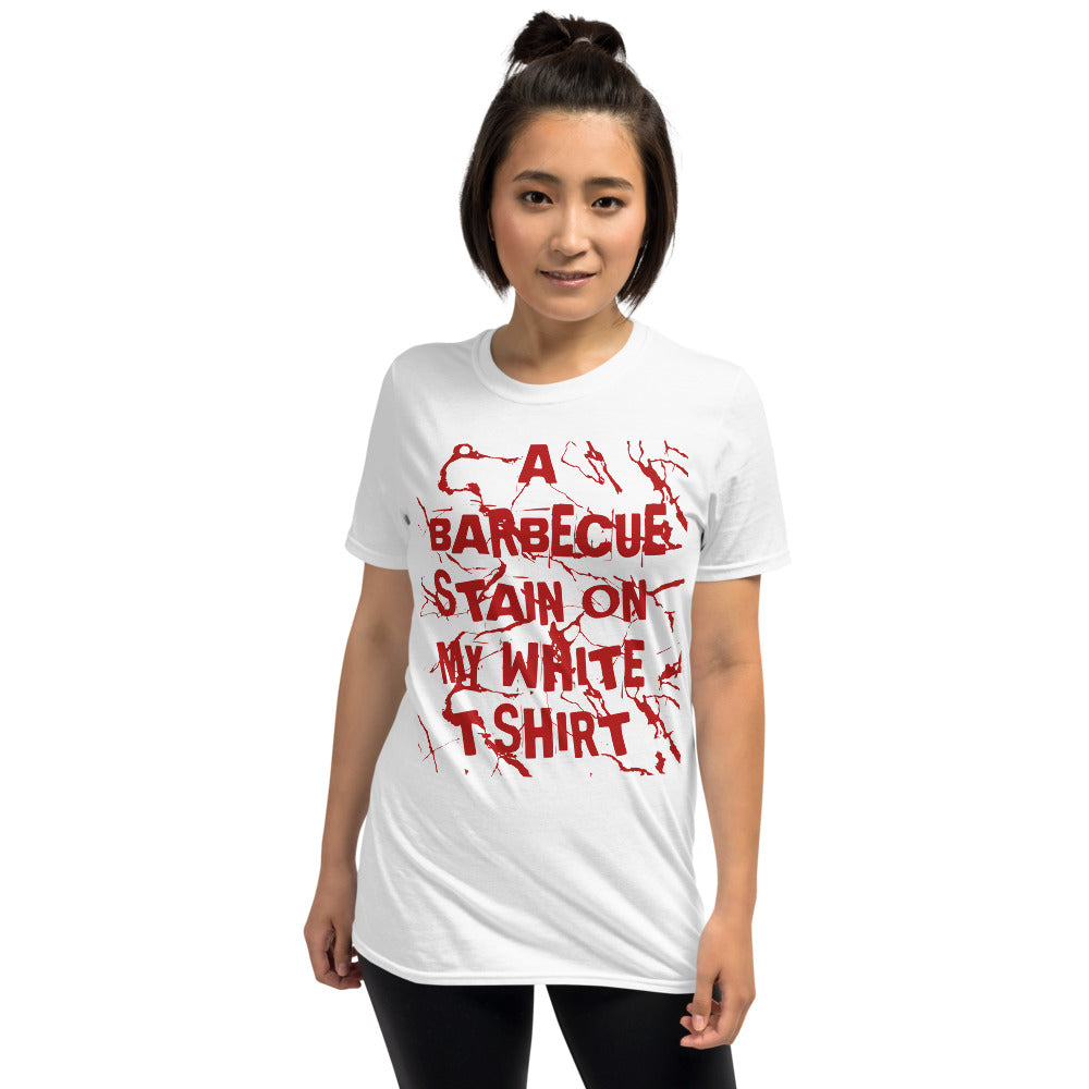 I Got A Barbecue Stain On My White T-shirt / Unisex T-shirt