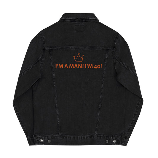 I'm a man I'm 40 / I'm a man I'm 40 Unisex denim jacket